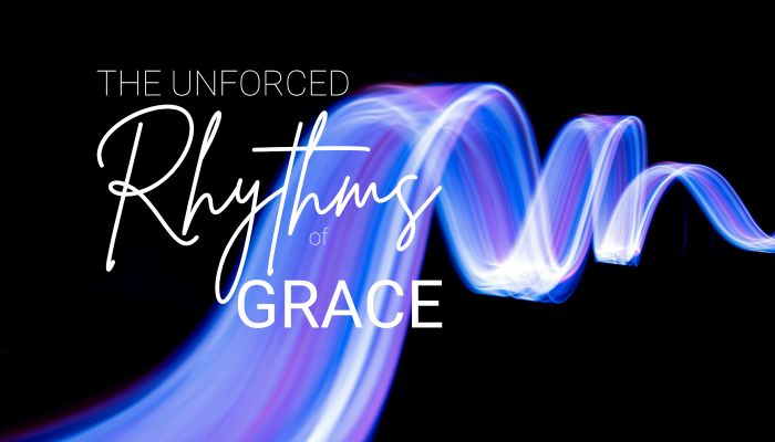 The Unforced Rhythms of Grace